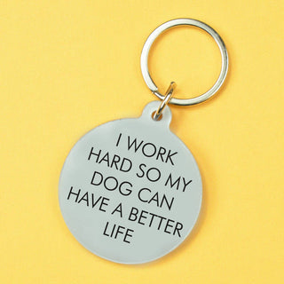 I Work Hard so my Dog Can Have a Better Life - Nøkkelring
