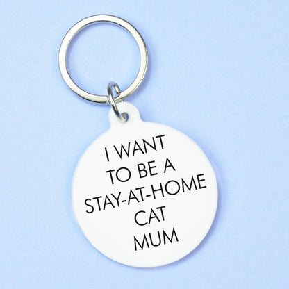 I Want to be a Stay-at-Home Cat Mum - Nøkkelring